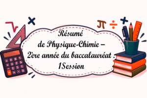 Résumé de Physique-Chimie – 2ère année du baccalauréat : 1Session